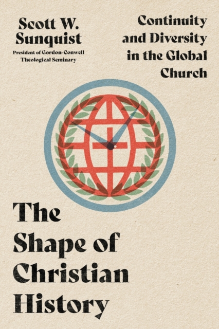 Shape of Christian History - Continuity and Diversity in the Global Church