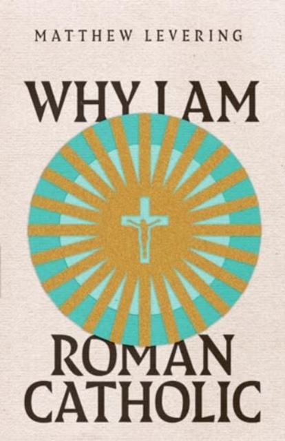 Why I Am Roman Catholic