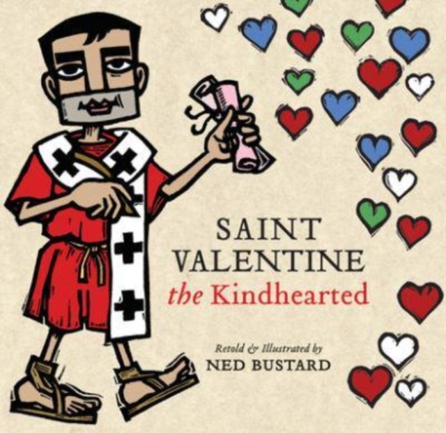 Saint Valentine the Kindhearted - The History and Legends of God`s Brave and Loving Servant