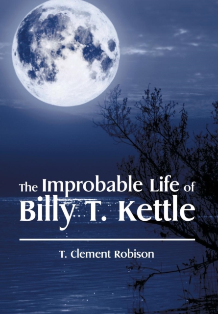 Improbable Life of Billy T. Kettle