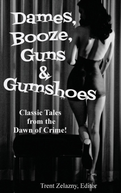 Dames, Booze, Guns & Gumshoes