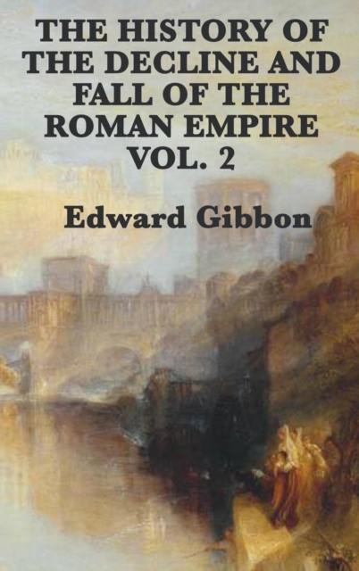 History of the Decline and Fall of the Roman Empire Vol. 2