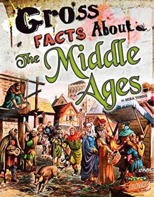 Gross Facts About the Middle Ages (Gross History)