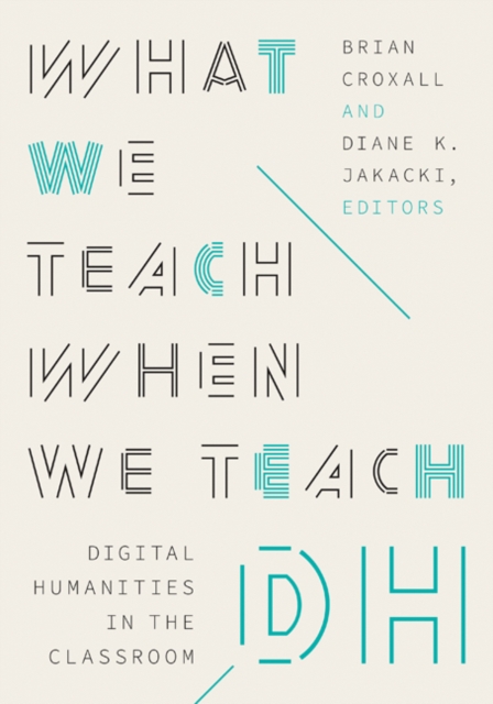 What We Teach When We Teach DH