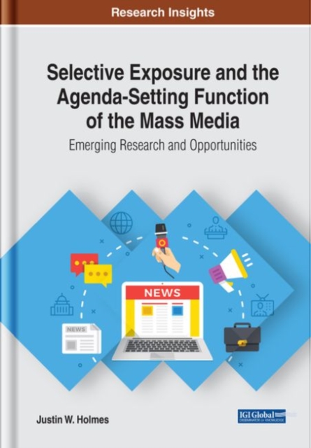 Selective Exposure and the Agenda-Setting Function of the Mass Media: Emerging Research and Opportunities