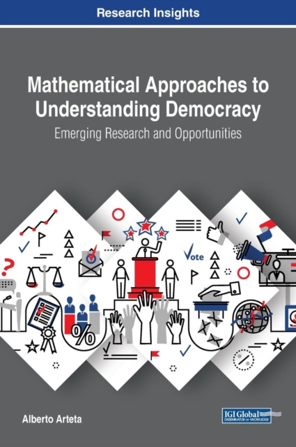 Mathematical Approaches to Understanding Democracy: Emerging Research and Opportunities