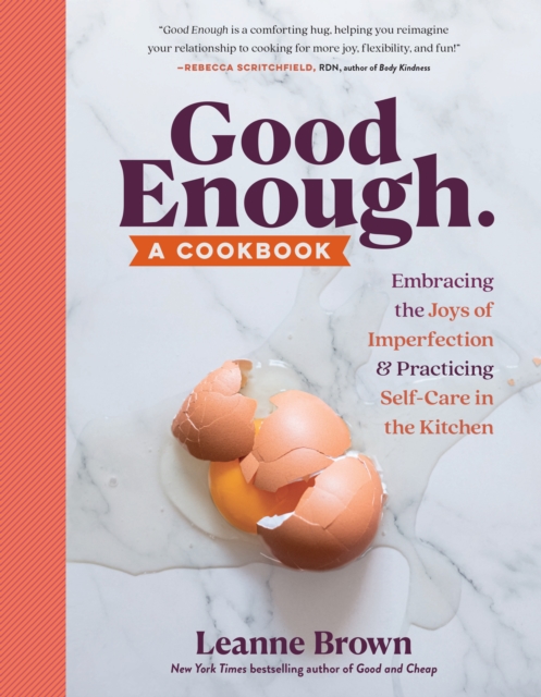 Good Enough: a Cookbook Embracing the Joys of Imperfection, in and out of the Kitchen