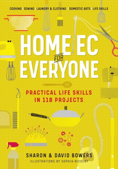 Home Ec for Everyone: Practical Life Skills in 118 Projects