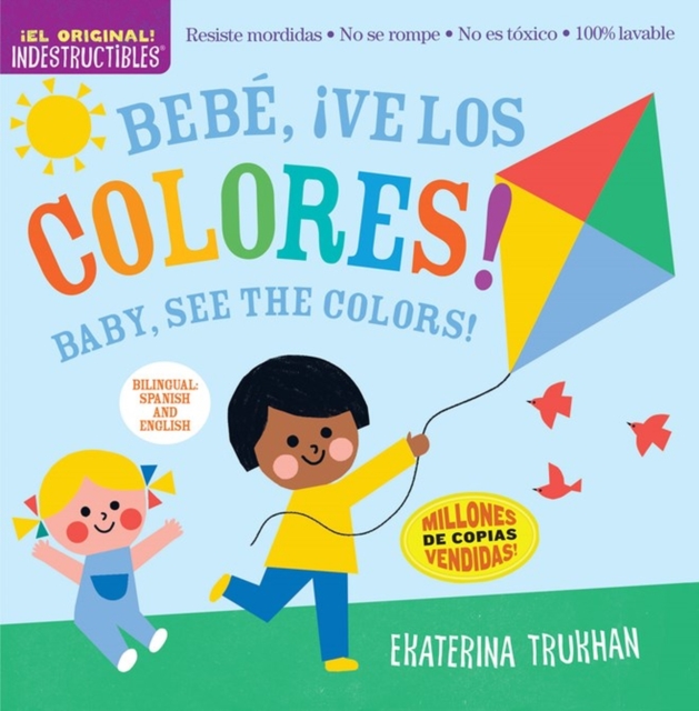 Indestructibles: Bebe, ¡ve los colores! / Baby, See the Colors! (Bilingual edition)