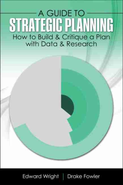 Guide to Strategic Planning: How to Build and Critique a Plan with Data and Research