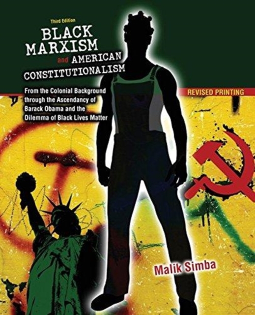 Black Marxism and American Constitutionalism: From the Colonial Background through the Ascendancy of Barack Obama and the Dilemma of Black Lives Matter