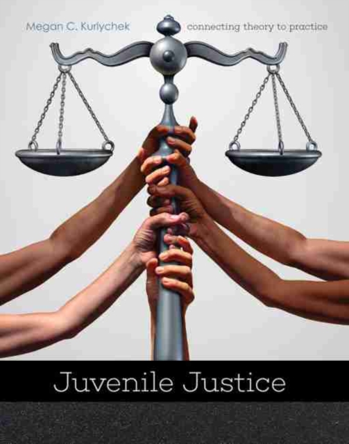 Juvenile Justice: Connecting Theory to Practice