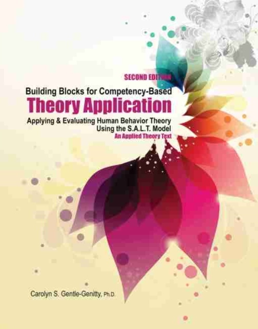 Building Blocks for Competency-Based Theory Application: Applying AND Evaluating Human Behavior Theory Using the S.A.L.T. Model - An Applied Theory Text