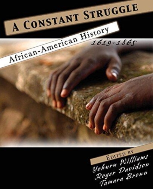 Constant Struggle: African American History 1619-1865