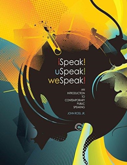iSpeak! uSpeak! weSpeak!: An Introduction to Contemporary Public Speaking