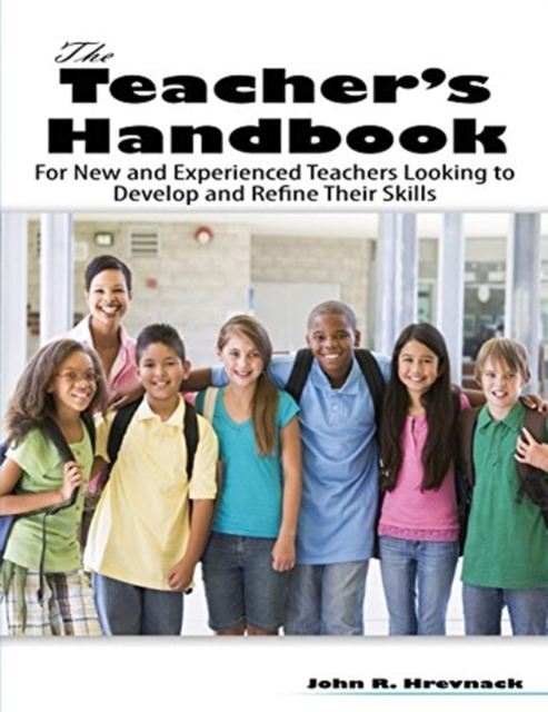 Teacher's Handbook: For New and Experienced Teachers Looking to Develop and Refine Their Skills