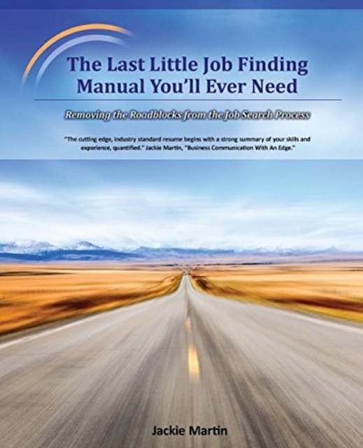 Last Little Job Finding Manual You'll Ever Need: Removing the Roadblocks from the Job Search Process