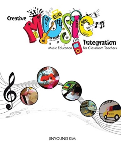 Creative Music Integration: Music Education for Classroom Teachers