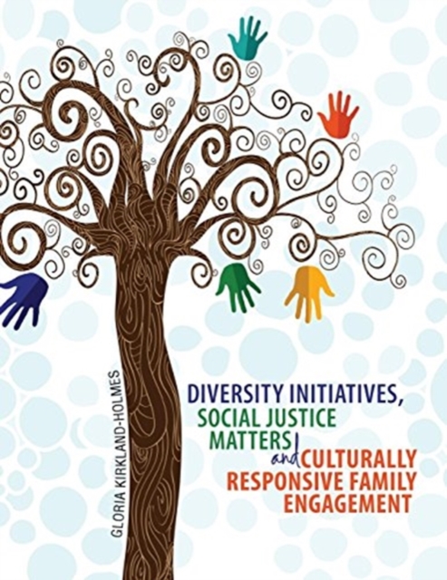 Diversity Initiatives, Social Justice Matters and Culturally Responsive Family Engagement
