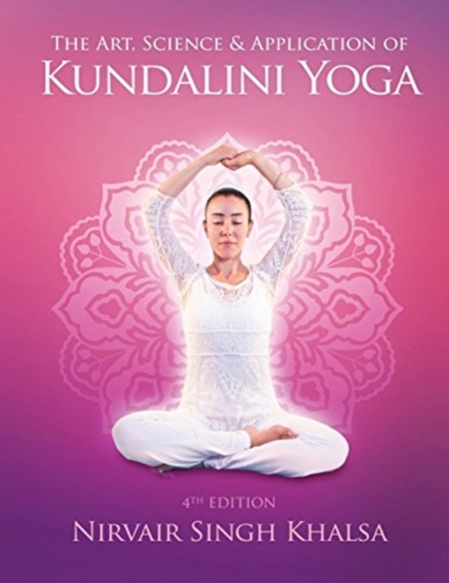 Art, Science, and Application of Kundalini Yoga