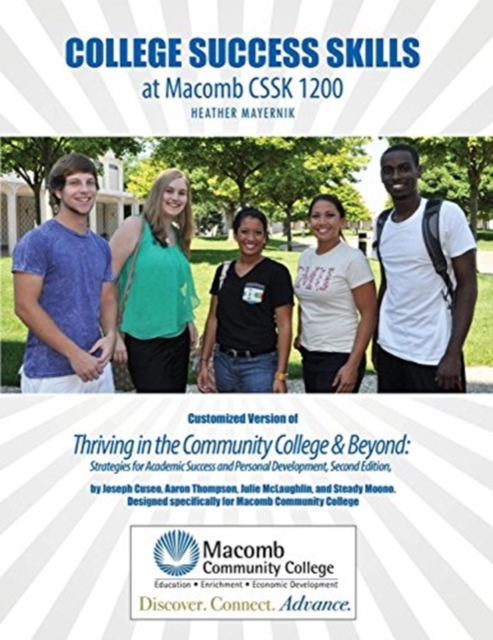 College Success Skills at Macomb CSSK 1200: Customized Version of Thriving in the Community College AND Beyond: Strategies for Academic Success and Personal Development, Second Edition, by Joseph Cuseo