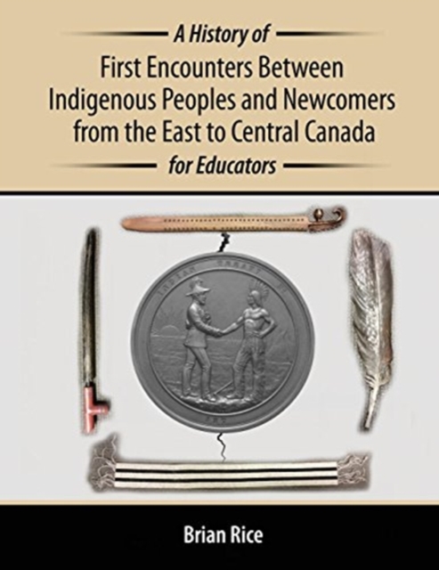 History of First Encounters between Indigenous Peoples and Newcomers from the East to Central Canada for Educators