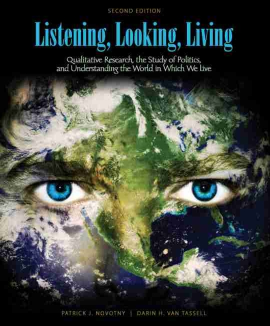 Listening, Looking, Living: Qualitative Research, the Study of Politics and Understanding the World in Which We Live