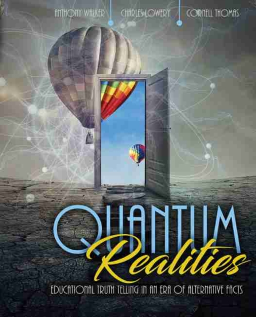 Quantum Realities: Educational Truth Telling in an Era of Alternative Facts