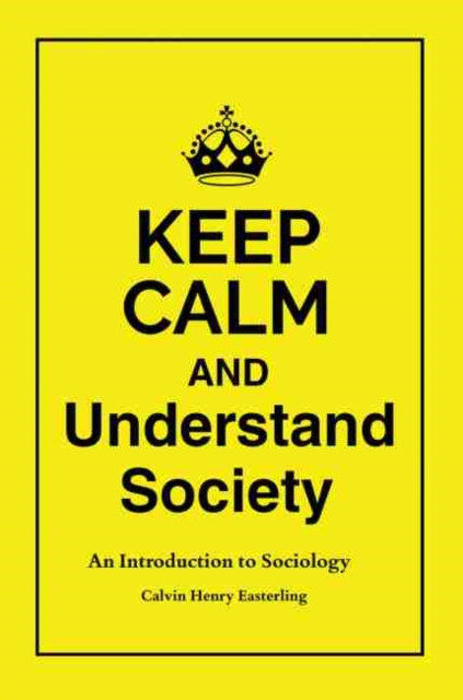 Keep Calm and Understand Society: An Introduction to Sociology