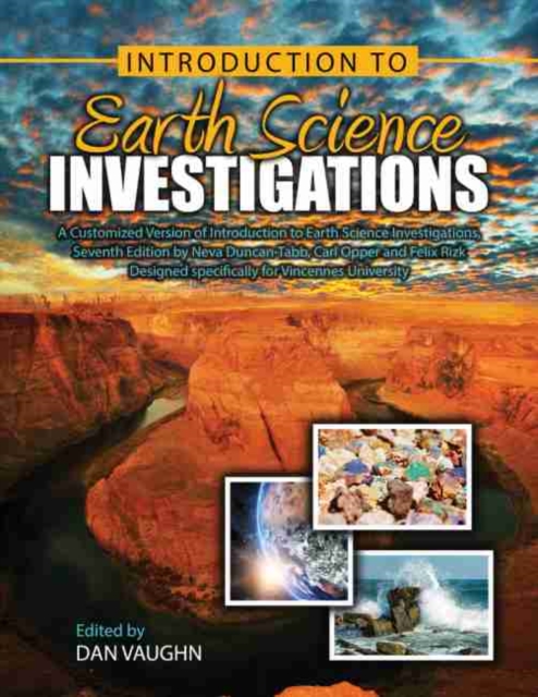 Customized Version of Introduction to Earth Science Investigations, Seventh Edition by Neva Duncan-Tabb, Carl Opper and Felix Rizk designed specifically for Vincennes University