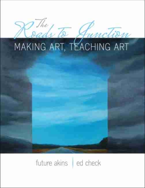 Roads to Junction: Making Art, Teaching Art