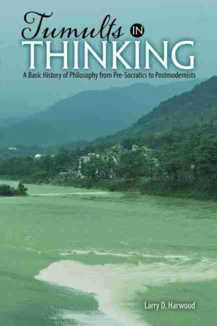 Tumults in Thinking: A Basic History of Western Philosophy from Pre-Socratics to Postmodernists