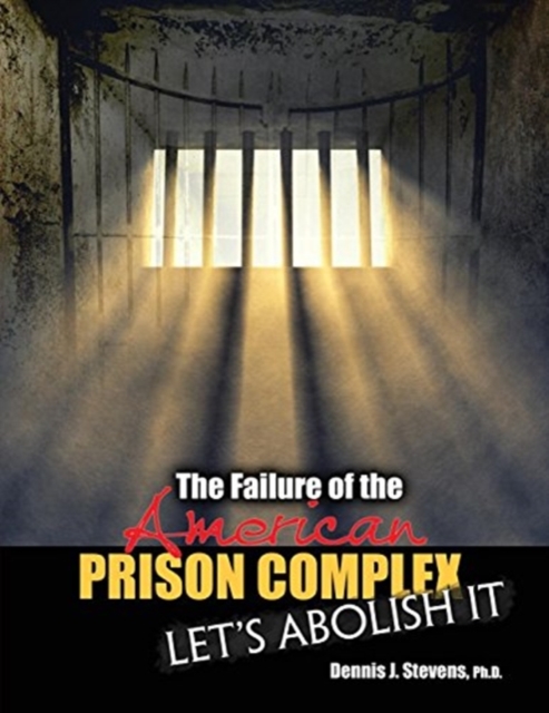 Failure of the American Prison Complex: Let's Abolish It