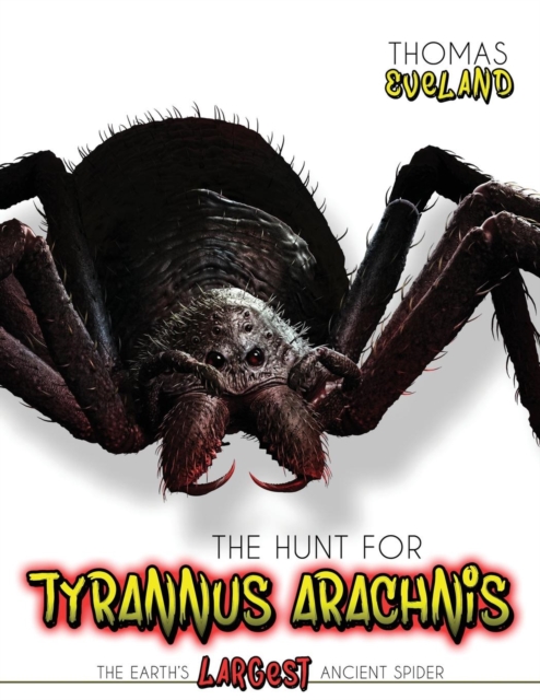 Hunt for Tyrannus Arachnis, the Earth's Largest Ancient Spider
