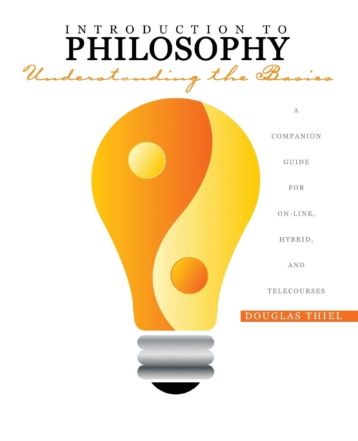 Introduction to Philosophy: Understanding the Basics A Companion Guide for On-line, Hybrid, and Telecourses