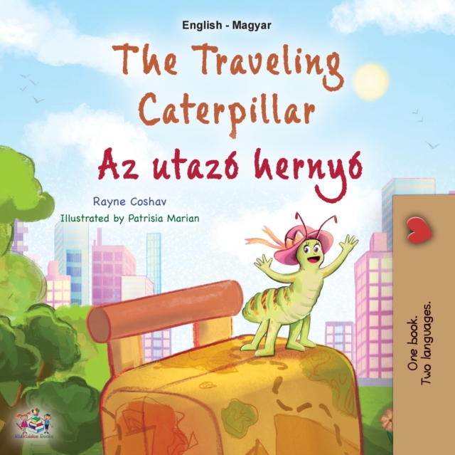 Traveling Caterpillar (English Hungarian Bilingual Book for Kids)