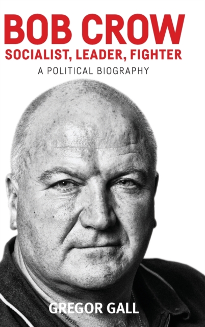 Bob Crow: Socialist, Leader, Fighter