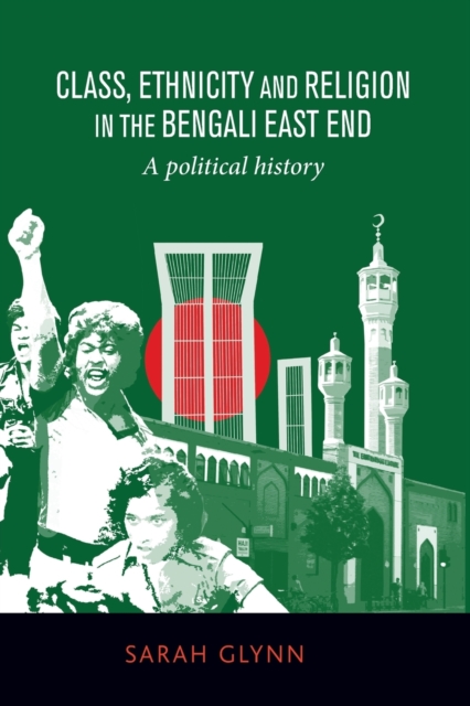 Class, Ethnicity and Religion in the Bengali East End