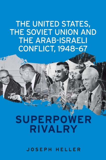 United States, the Soviet Union and the Arab-Israeli Conflict, 1948-67