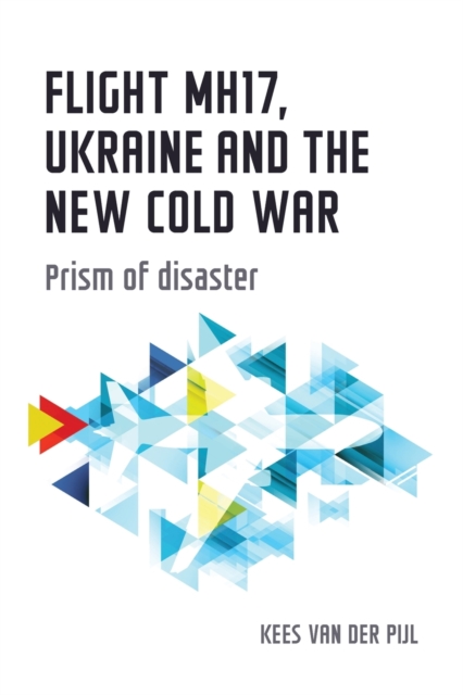 Flight Mh17, Ukraine and the New Cold War