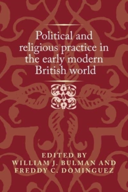 Political and Religious Practice in the Early Modern British World
