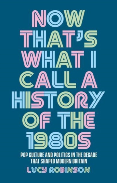 Now That's What I Call a History of the 1980s