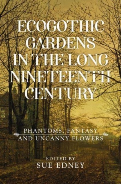 Ecogothic Gardens in the Long Nineteenth Century