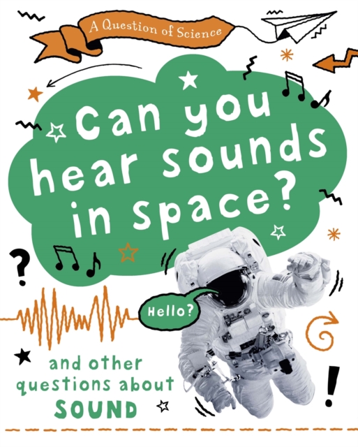 Question of Science: Can you hear sounds in space? And other questions about sound