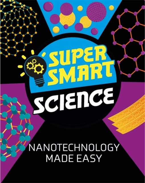 Super Smart Science: Nanotechnology Made Easy