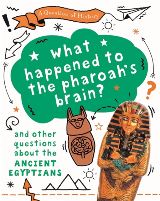 What happened to the pharaoh's brain? And other questions about ancient Egypt