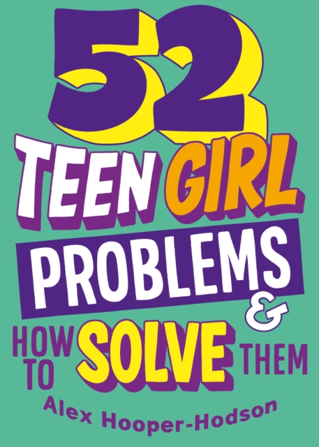 Problem Solved: 52 Teen Girl Problems & How To Solve Them