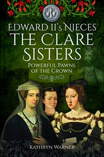 Edward II's Nieces: The Clare Sisters