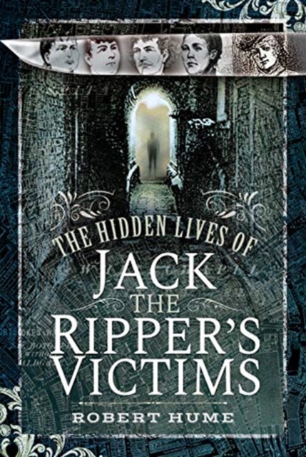 Hidden Lives of Jack the Ripper's Victims