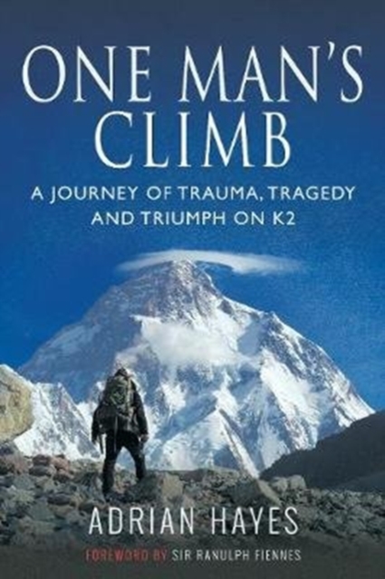One Man's Climb: A Journey of Trauma, Tragedy and Triumph on K2